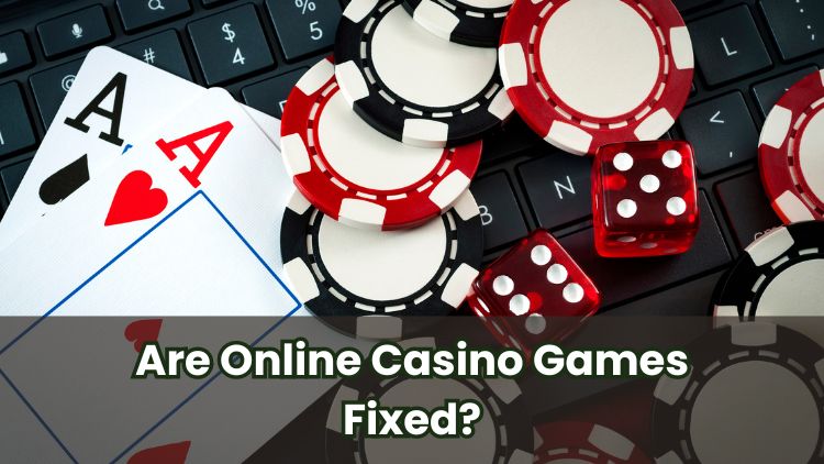 Are Online Casino Games Fixed?