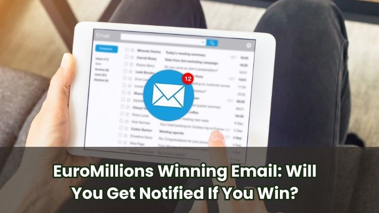 EuroMillions Winning Email: Will You Get Notified If You Win?