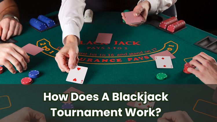 How Does A Blackjack Tournament Work?