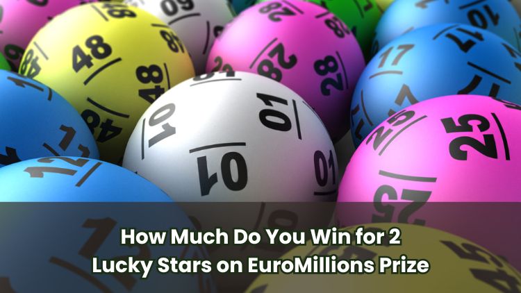 How Much Do You Win for 2 Lucky Stars on EuroMillions Prize