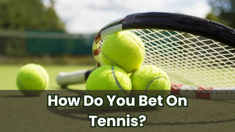 How Do You Bet On Tennis?