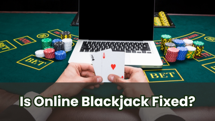 Is Online Blackjack Fixed?