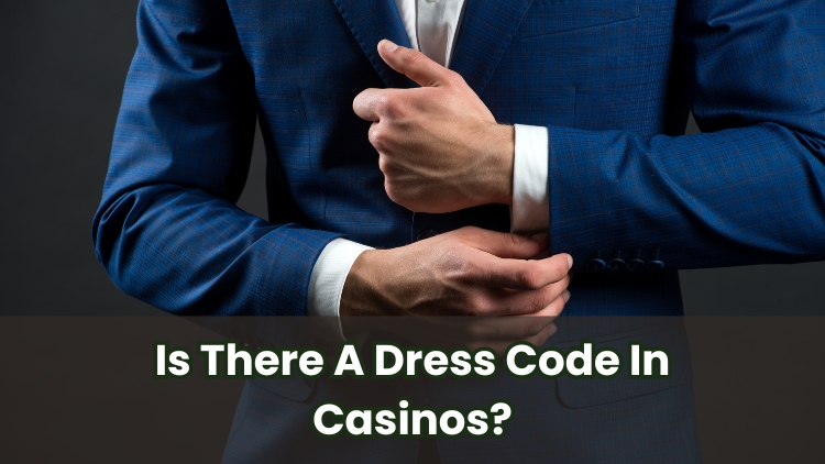 Is There A Dress Code In Casinos?