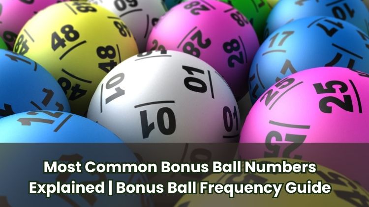 Most Common Bonus Ball Numbers Explained | Bonus Ball Frequency Guide