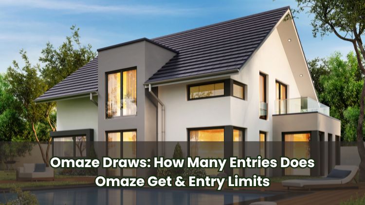 Omaze Draws: How Many Entries Does Omaze Get & Entry Limits