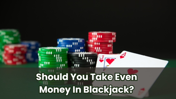 Should You Take Even Money In Blackjack?