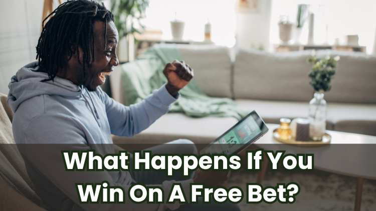 What Happens If You Win On A Free Bet?