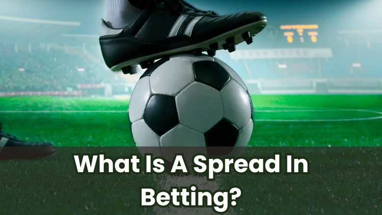 What Is A Spread In Betting?