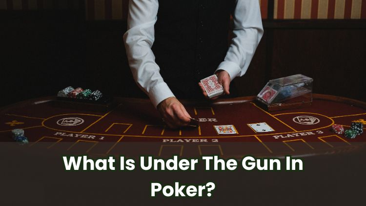 What Is Under The Gun In Poker?