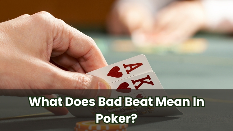 What Does Bad Beat Mean In Poker?