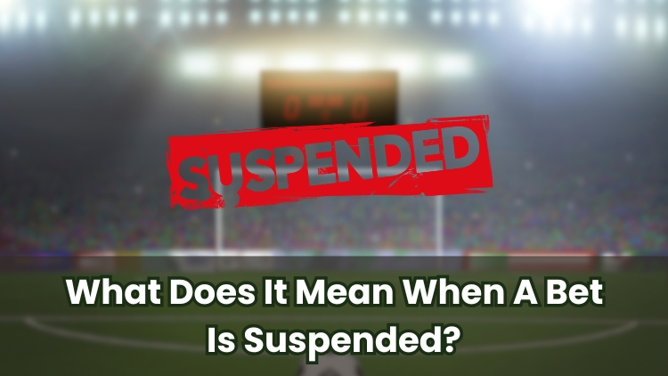 What Does It Mean When A Bet Is Suspended?