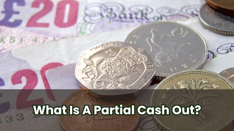 What Is A Partial Cash Out?