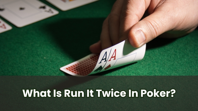 What Is Run It Twice In Poker?