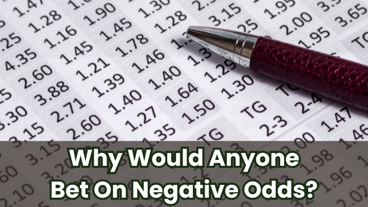 Why Would Anyone Bet On Negative Odds?