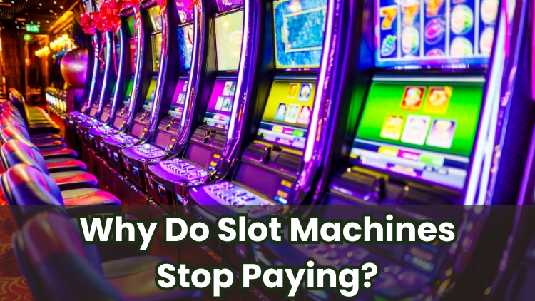 Why Do Slot Machines Stop Paying?