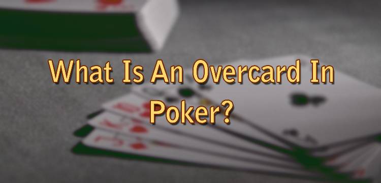 What Is An Overcard In Poker?